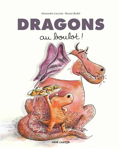 Dragons au boulot ! | Alexandre Lacroix, Ronan Badel