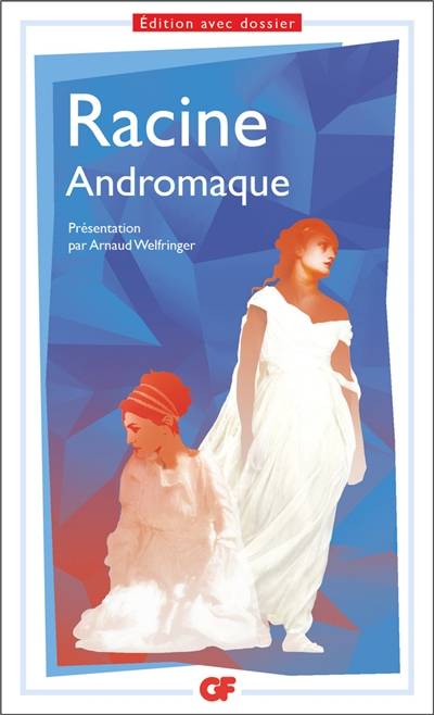 Andromaque | Jean Racine, Arnaud Welfringer, Marc Escola