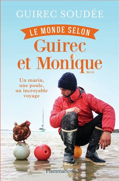 Le monde selon Guirec et Monique : un marin, une poule, un incroyable voyage : récit | Guirec Soudée, Véronique de Bure