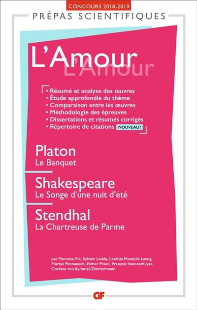 L'amour : Platon, Le banquet ; Shakespeare, Le songe d'une nuit d'été ; Stendhal, La chartreuse de Parme : prépas scientifiques, concours 2018-2019 | 