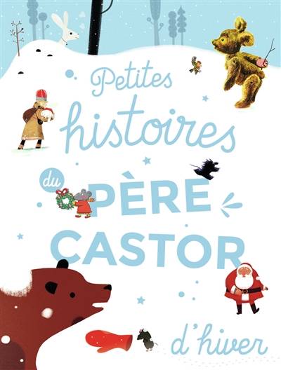 Petites histoires du Père Castor d'hiver | Alice Briere-Haquet, Marie Colmont, Robert Giraud, Albena Ivanovitch-Lair, Agnes de Lestrade, Magdalena, Jean Muzi, Thomas Baas, Nadia Bouchama, Nicolas Duffaut, Aurelie Guillerey, Olivier Latyk, Annette Marnat, Vincent Mathy, Romain Mennetrier, Nathalie Ragondet, Feodor Rojankovsky, Jacob Grimm, Wilhelm Grimm