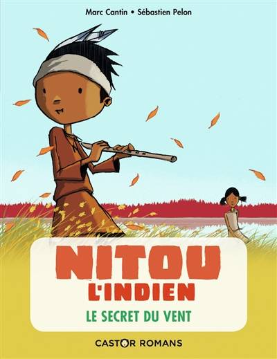 Nitou l'Indien. Vol. 4. Le secret du vent | Marc Cantin, Sébastien Pelon