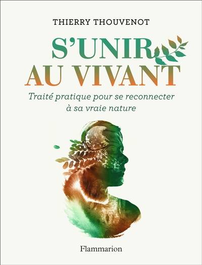 S'unir au vivant : traité pratique pour se reconnecter à sa vraie nature | Thierry Thouvenot