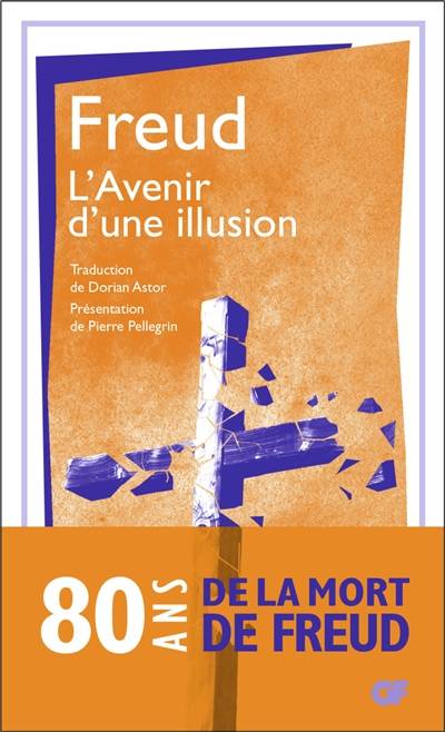 L'avenir d'une illusion | Sigmund Freud, Pierre Pellegrin, Dorian Astor