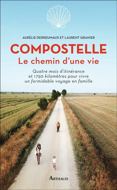 Compostelle, le chemin d'une vie : quatre mois d'itinérance et 1.750 kilomètres pour vivre un formidable voyage en famille | Aurelie Derreumaux, Laurent Granier