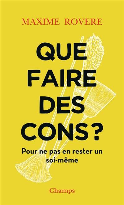 Que faire des cons ? : pour ne pas en rester un soi-même | Maxime Rovere