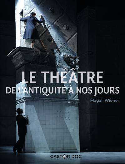 Le théâtre : de l'Antiquité à nos jours | Magali Wiener