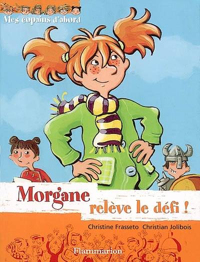 Mes copains d'abord. Vol. 1. Morgane relève le défi ! | Christine Frasseto, Christian Jolibois, Joëlle Passeron