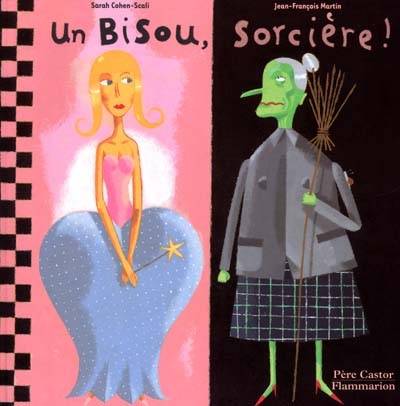 Un bisou, sorcière ! | Sarah Cohen-Scali, Jean-François Martin, Jean-François Martin