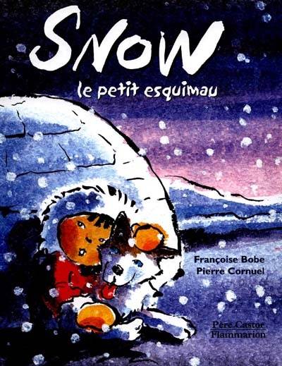 Snow : le petit Esquimau | Françoise Bobe, Pierre Cornuel