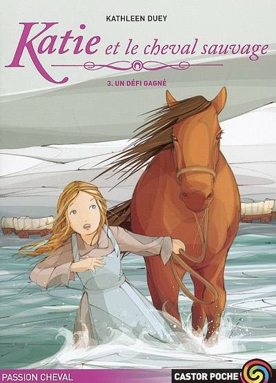 Katie et le cheval sauvage. Vol. 3. Un défi gagné | Kathleen Duey, Catherine Guillet