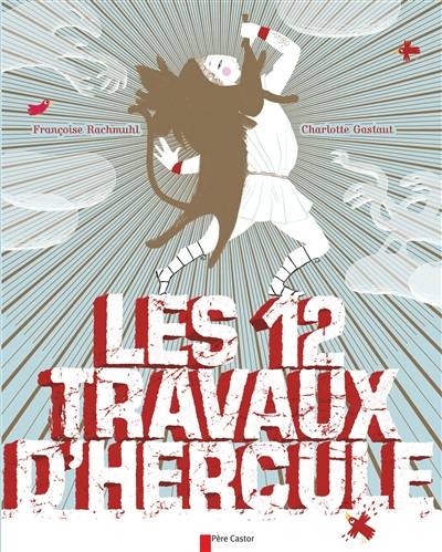 Les douze travaux d'Hercule | Francoise Rachmuhl, Charlotte Gastaut