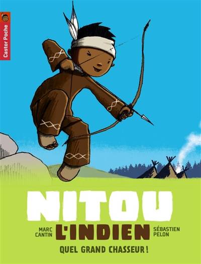 Nitou l'Indien. Vol. 1. Quel grand chasseur ! | Marc Cantin, Sébastien Pelon