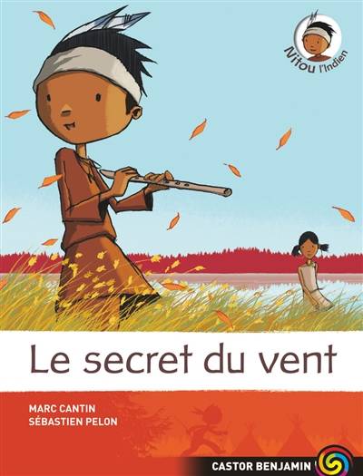 Nitou l'Indien. Vol. 4. Le secret du vent | Marc Cantin, Sébastien Pelon