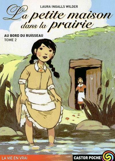 La petite maison dans la prairie. Vol. 2. Au bord du ruisseau | Laura Ingalls Wilder, Garth Williams, Catherine Cazier, Catherine Orsot-Cochard