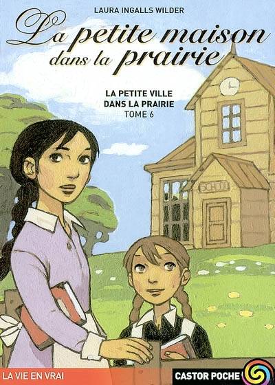 La petite maison dans la prairie. Vol. 6. La petite ville dans la prairie | Laura Ingalls Wilder, Catherine Cazier, Catherine Orsot-Cochard