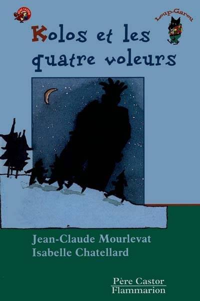 Kolos et les quatre voleurs | Jean-Claude Mourlevat, Isabelle Chatellard