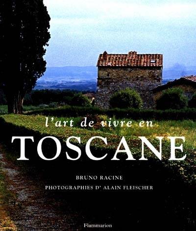 L'art de vivre en Toscane | Bruno Racine