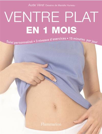 Ventre plat en 1 mois : suivi personnalisé, 3 niveaux d'exercices, 15 minutes par jour | Aude Véret, Marielle Huneau