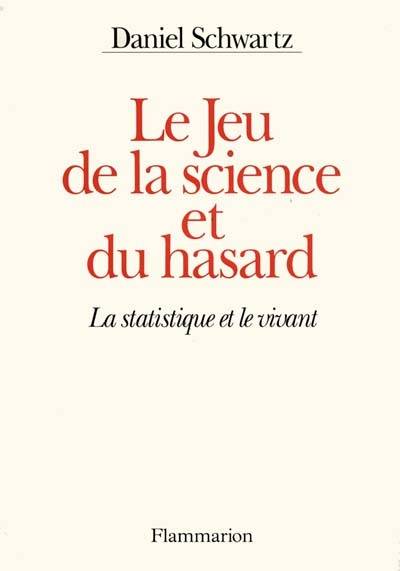 Le jeu de la science et du hasard : la statistique et le vivant | Daniel Schwartz