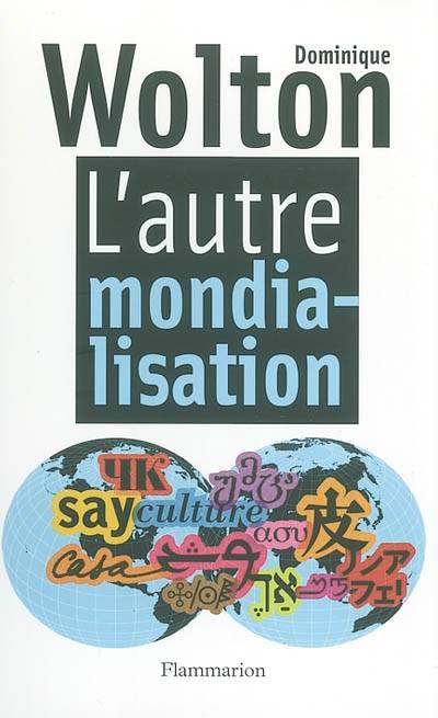 L'autre mondialisation | Dominique Wolton