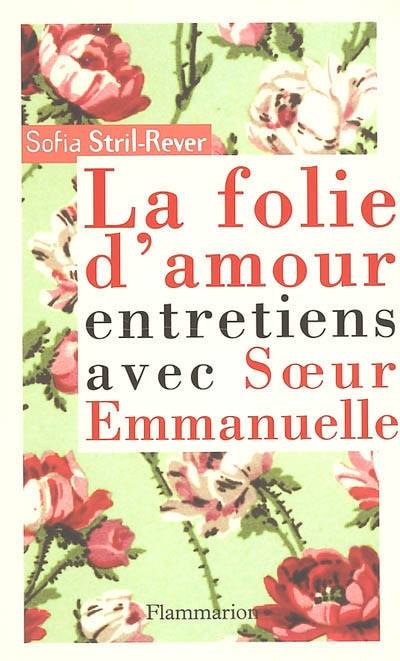 La folie d'amour : entretiens avec soeur Emmanuelle | Emmanuelle, Sofia Stril-Rever