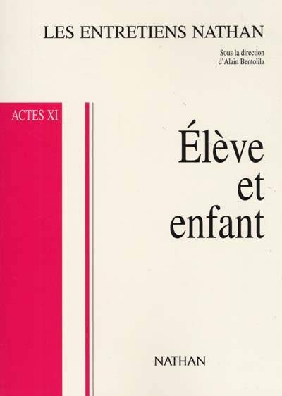 L'élève et l'enfant : actes XI | Entretiens Nathan (11 ; 2000 ; Paris), Alain Bentolila