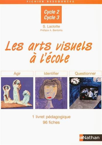 Les arts visuels à l'école, cycle 2, cycle 3 : 1 livret pédagogique, 96 fiches | Sophie Laclotte, Alain Bentolila