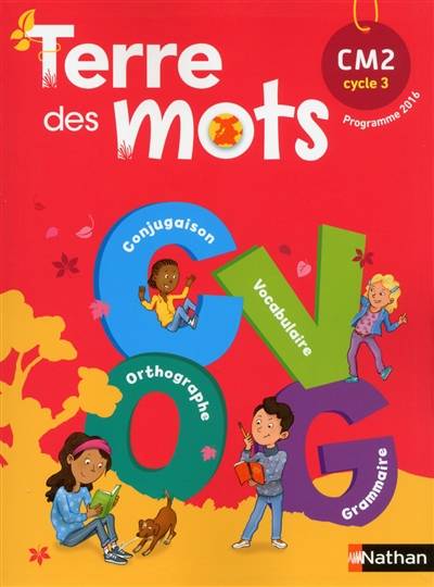 Terre des mots, CM2, cycle 3 : programme 2016 | Alain Bentolila