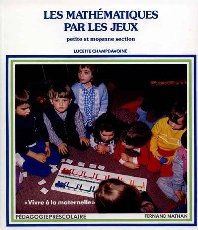 Les mathématiques par les jeux : petite et moyenne section | Lucette Champdavoine