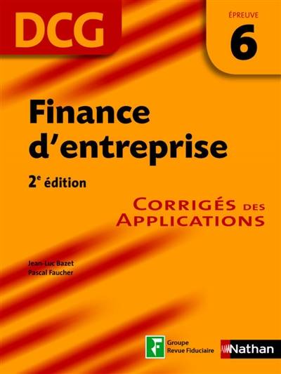 Finance d'entreprise, DCG, épreuve 6 : corrigés des applications | Jean-Luc Bazet, Pascal Faucher