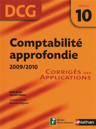 Comptabilité approfondie, DCG, épreuve 10 : 2009/2010 : corrigés des applications | Odile Barbe-Dandon, Laurent Didelot, Odile Barbe-Dandon, Laurent Didelot, Laurence Cassio