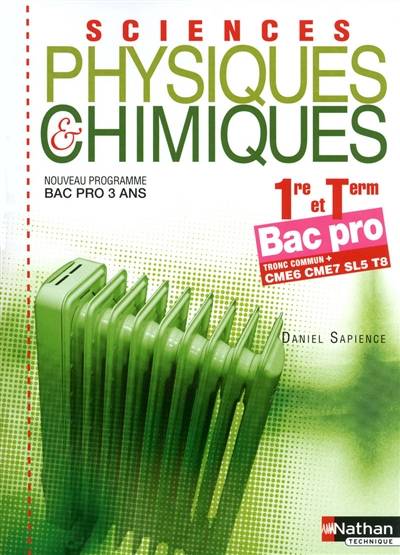 Sciences physiques & chimiques, 1re et term bac pro, tronc commun + CME6 CME7 SL5 T8 : nouveau programme bac pro 3 ans | Daniel Sapience