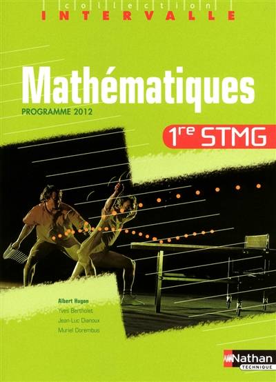 Mathématiques 1re STMG : programme 2012 | Albert Hugon, Yves Bertholet, Jean-Luc Dianoux, Muriel Dorembus