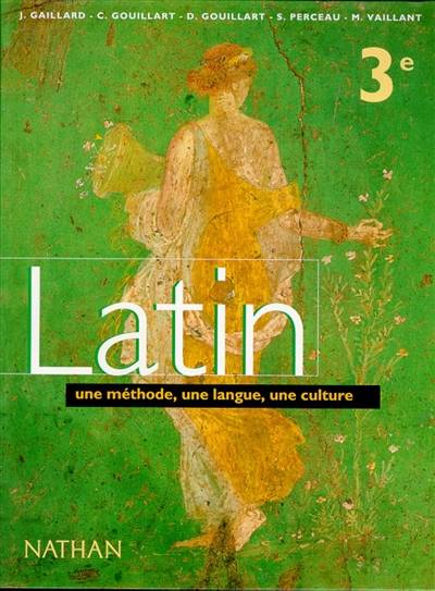 Latin, 3e : une méthode, une langue, une culture | Jacques Gaillard, Christian Gouillart, Sylvie Perceau, Michèle Vaillant