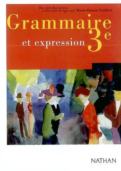 Grammaire et expression, 3e : programme 1999 | Cécile de Cazanove, Marie-France Sculfort, Laurence Teper