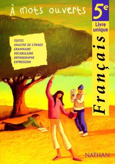 A mots ouverts, français 5e : livre unique : textes, analyse de l'image, grammaire, vocabulaire, orthographe, expression | Alain Pagès