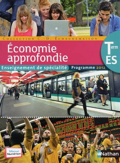 Economie approfondie, terminale ES, enseignement de spécialité : programme 2012 | Claude-Daniele Echaudemaison, A. Deshayes, Joel Halpern, Olivier Leblanc, A. Talon