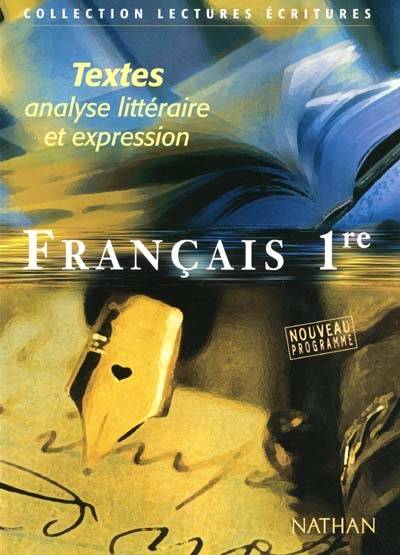 Français 1re : textes, analyse littéraire et expression : livre de l'élève | Dominique Rincé, Pierre Aurégan, Christiane Cadet, Daniel Lagoutte