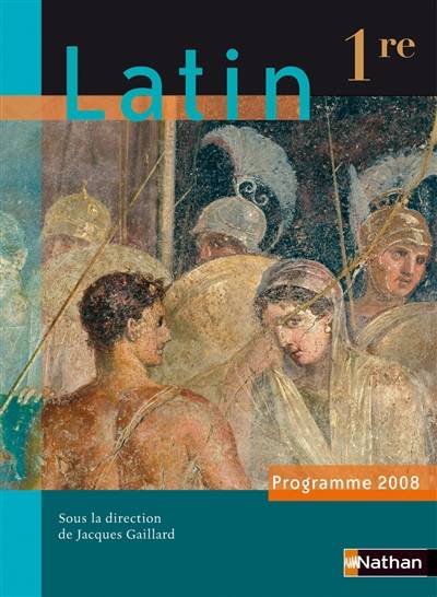 Latin, 1re : programme 2008 | Jacques Gaillard, Gilbert Guinez, Annie Le Fustec, Dominique Leseul-Picard, Jacques Gaillard