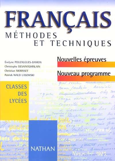 Français, méthodes et techniques, classes des lycées : nouvelles épreuves, nouveau programme | Évelyne Pouzalgues-Damon, Christian Morisset, Christophe Desaintghislain