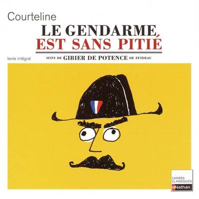 Le gendarme est sans pitié : 1899 : texte intégral. Gibier de potence | Georges Courteline, Georges Feydeau, Dominique Prest