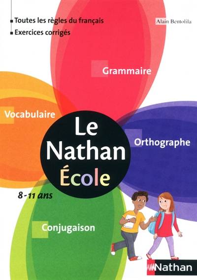 Le Nathan école : grammaire, orthographe, vocabulaire, conjugaison : 8-11 ans | Annick Cautela, Brigitte Marin, Alain Bentolila