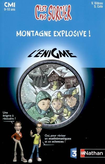 Montagne explosive ! : CM1, 9-10 ans | Valérie Videau, Sylvie Cote, Arnaud Quéré, Mauro Mazzari