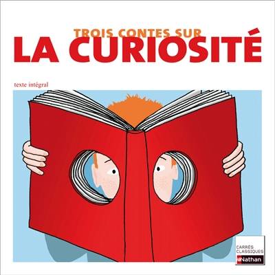 Trois contes sur la curiosité : XVIIe-XIXe siècles : textes intégraux | Charles Perrault, Jeanne-Marie Leprince de Beaumont, Sophie de Ségur, Rudyard Kipling, Nicolas Saulais