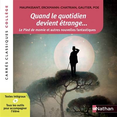 Quand le quotidien devient étrange... : le pied de momie et autres nouvelles fantastiques | Guy de Maupassant, Erckmann-Chatrian, Théophile Gautier, Edgar Allan Poe, Christiane Cadet