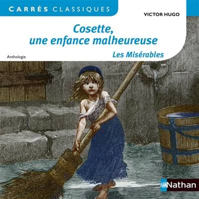 Cosette, une enfance malheureuse : Les misérables : 1862, anthologie | Victor Hugo, Annie Le Fustec