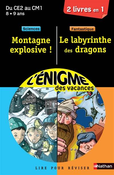 Montagne explosive ! : lire pour réviser : du CE2 au CM1, 8-9 ans, sciences. Le labyrinthe des dragons : lire pour réviser : du CE2 au CM1, 8-9 ans, fantastique | Sylvie Cote, Christophe Lambert, Anne Popet, Valérie Videau, Philippe Bucamp, Arnaud Quéré