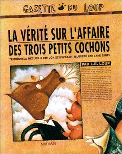 La Vérité sur l'affaire des trois petits cochons : par L.E. Loup | Jon Scieszka, Lane Smith, Lane Smith, Gilles Lergen