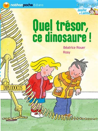 Jennifer et Laetitia. Vol. 2006. Quel trésor, ce dinosaure ! | Beatrice Rouer, Maurice Rosy